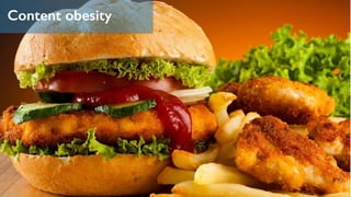 Content obesity
 