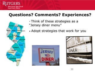 Questions? Comments? Experiences?
        • Think of these strategies as a
        “Jersey diner menu”
        •   Adopt strategies that work for you




                                    30
 