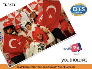 TURKEY




   YouthResearchPartners.com 50Youth Award Nominee
 
