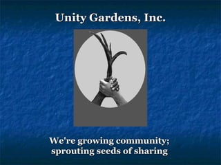 Unity Gardens, Inc. We're growing community;  sprouting seeds of sharing  