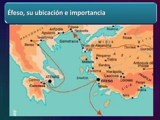 Éfeso, su ubicación e importancia
• Éfeso se encontraba entre las ciudades de
Mileto y Esmirna, en lo que es hoy la costa
occidental de la parte asiática de Turquía. Era
puerto principal de la provincia romana de
Asia.
 