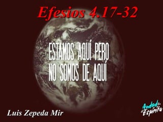 Efesios 4.17-32

Luis Zepeda Mir

 