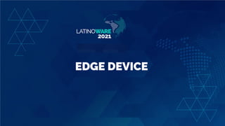EDGE DEVICE
 