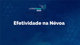 Efetividade na Névoa
 