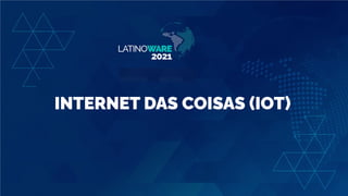 INTERNET DAS COISAS (IOT)
 