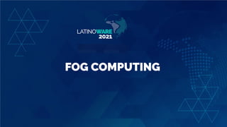 FOG COMPUTING
 