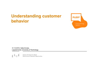 Understanding customer
behavior
31.10.2016, Salla Annala,
Lappeenranta University of Technology
 