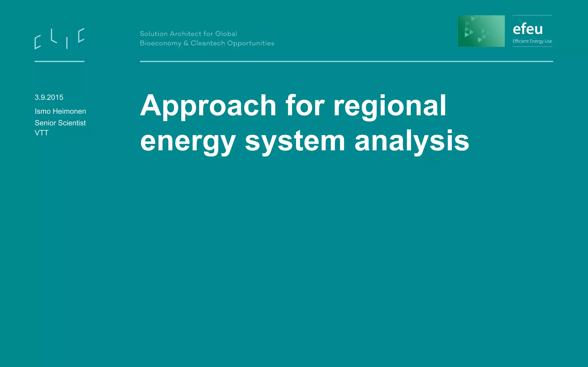Approach for regional
energy system analysis
3.9.2015
Ismo Heimonen
Senior Scientist
VTT