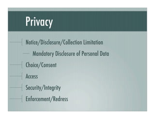 Privacy
Notice/Disclosure/Collection Limitation
   Mandatory Disclosure of Personal Data
Choice/Consent
Access
Security/In...