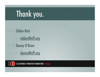 Thank you.
Eddan Katz
   eddan@eff.org
Danny O’Brien
   danny@eff.org
 