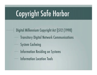 Copyright Safe Harbor

Digital Millennium Copyright Act §512 (1998)
   Transitory Digital Network Communications
   System...