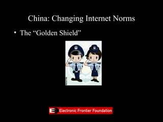 China: Changing Internet Norms
• The “Golden Shield”
 