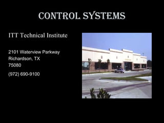 Control systems
ITT Technical Institute
2101 Waterview Parkway
Richardson, TX
75080
(972) 690-9100
 