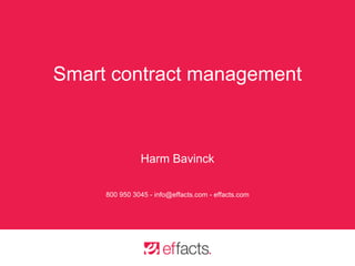 Smart contract management 
Powered by Effacts 
EU +31 20 3301681 US +1 800 950 3045 
info@effacts.com - www.effacts.com 
 