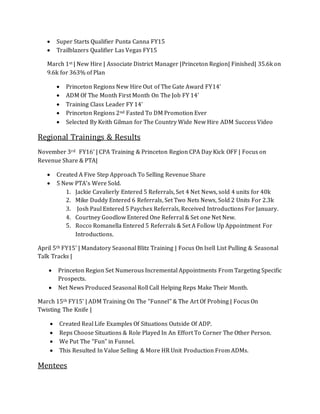 Princeton Regions New Hire Out of The Gate Award FY14’
 ADM Of The Month First Month On The Job FY 14’
 Training Class Leader FY 14’
 Princeton Regions 2nd Fasted To DM Promotion Ever
 Selected By Keith Gilman for The Country Wide New Hire ADM Success Video
 107% of Plan 60.1 on a plan of 56.1 FY16’
 Top 3 DM in the Princeton Region. FY16’
Emily Kazmac
 250 % of Plan YTDFY16’
 Fastest ADM to 2,500$ Bonus Check Bench Mark FY16’
 Q1 Top Chase Bank Performer in the PrincetonRegion FY16’
 