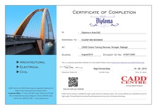 Scan and verify your Certificate
Diploma in AutoCAD
HUZAIF BIN MOHMAD
CADD Centre Training Services, Srinagar, Rajbagh
August'2014 A150113405
Majid Ahmad Bala 19 - 08 - 2015
 