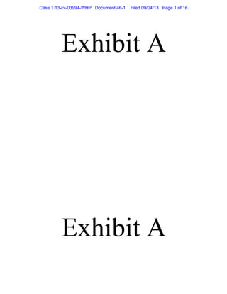 Exhibit A
Exhibit A
Case 1:13-cv-03994-WHP Document 46-1 Filed 09/04/13 Page 1 of 16
 