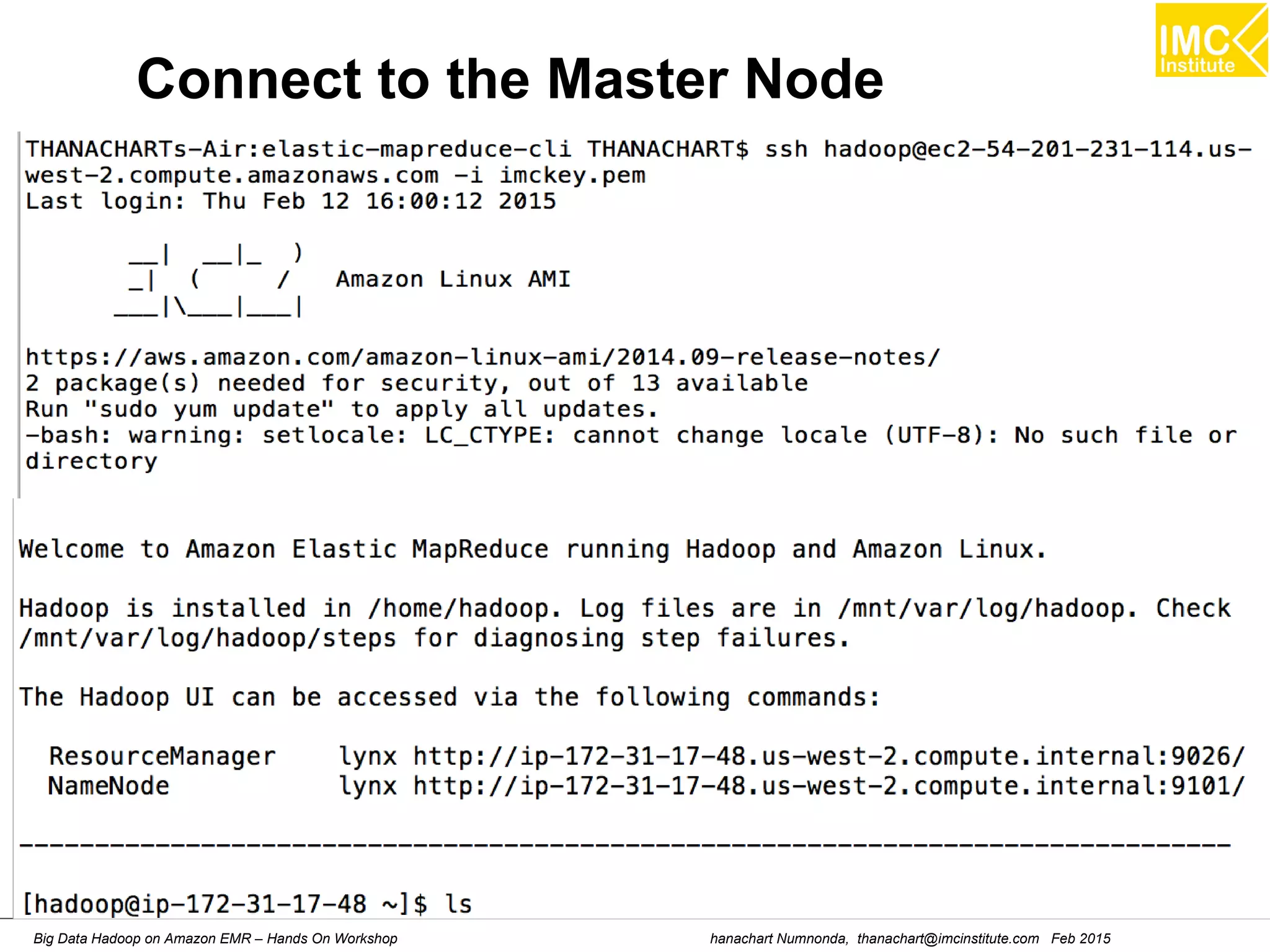 hanachart Numnonda, thanachart@imcinstitute.com Feb 2015Big Data Hadoop on Amazon EMR – Hands On Workshop
Connect to the Master Node
 