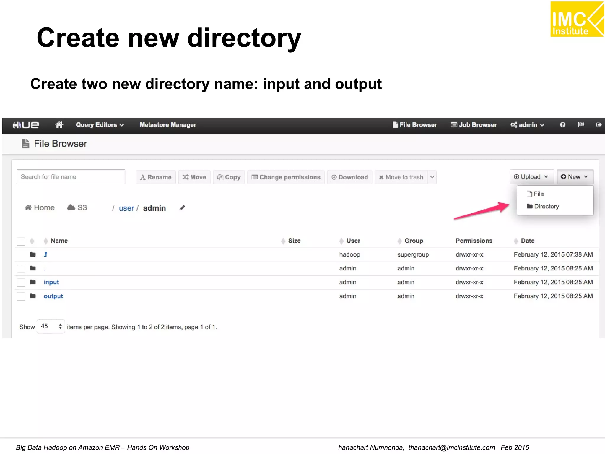 hanachart Numnonda, thanachart@imcinstitute.com Feb 2015Big Data Hadoop on Amazon EMR – Hands On Workshop
Create new directory
Create two new directory name: input and output
 