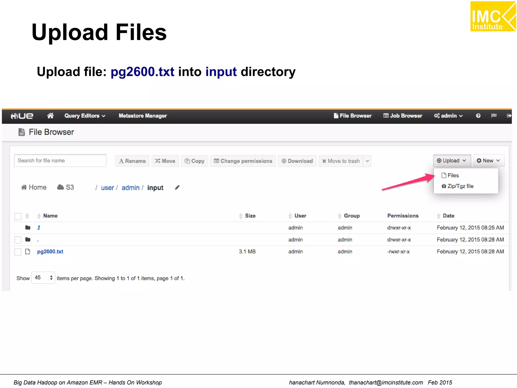 hanachart Numnonda, thanachart@imcinstitute.com Feb 2015Big Data Hadoop on Amazon EMR – Hands On Workshop
Upload Files
Upload file: pg2600.txt into input directory
 