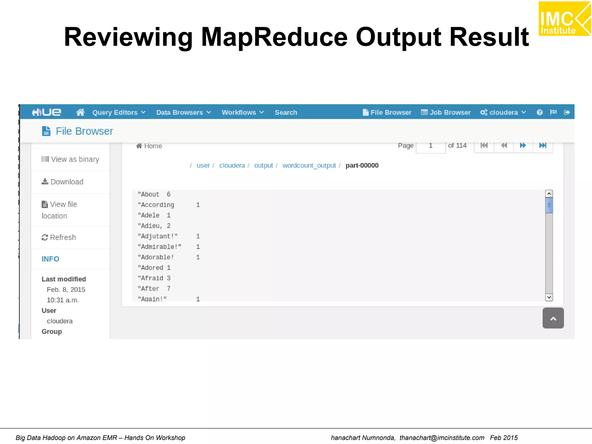 hanachart Numnonda, thanachart@imcinstitute.com Feb 2015Big Data Hadoop on Amazon EMR – Hands On Workshop
Reviewing MapReduce Output Result
 