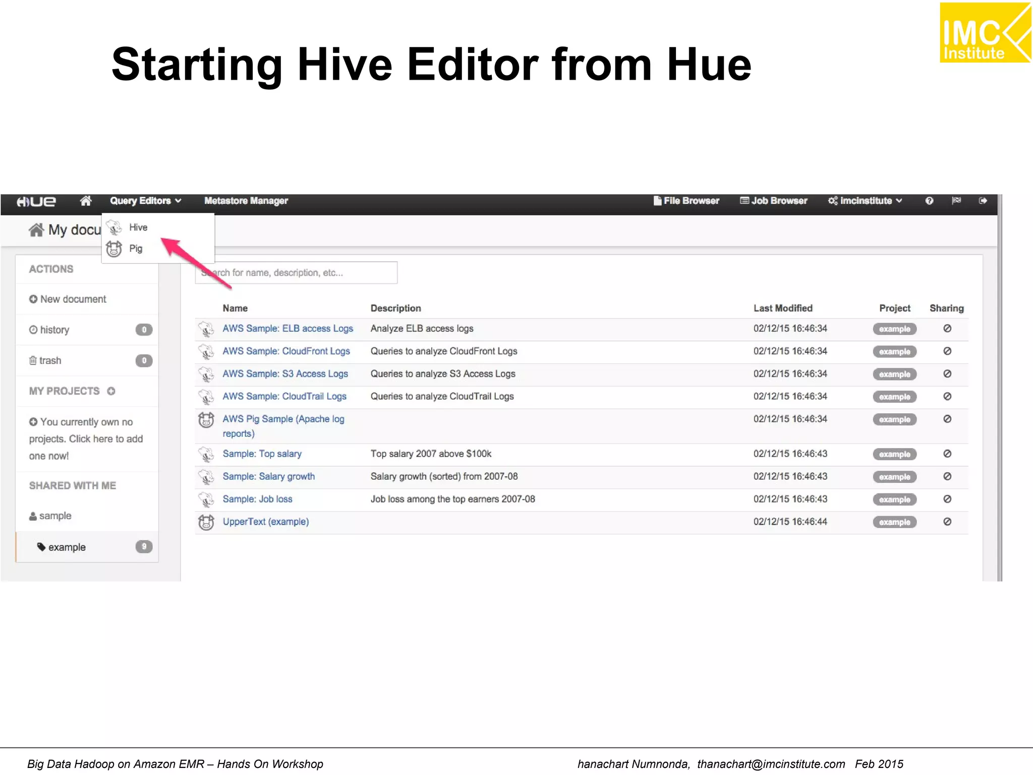 hanachart Numnonda, thanachart@imcinstitute.com Feb 2015Big Data Hadoop on Amazon EMR – Hands On Workshop
Starting Hive Editor from Hue
 
