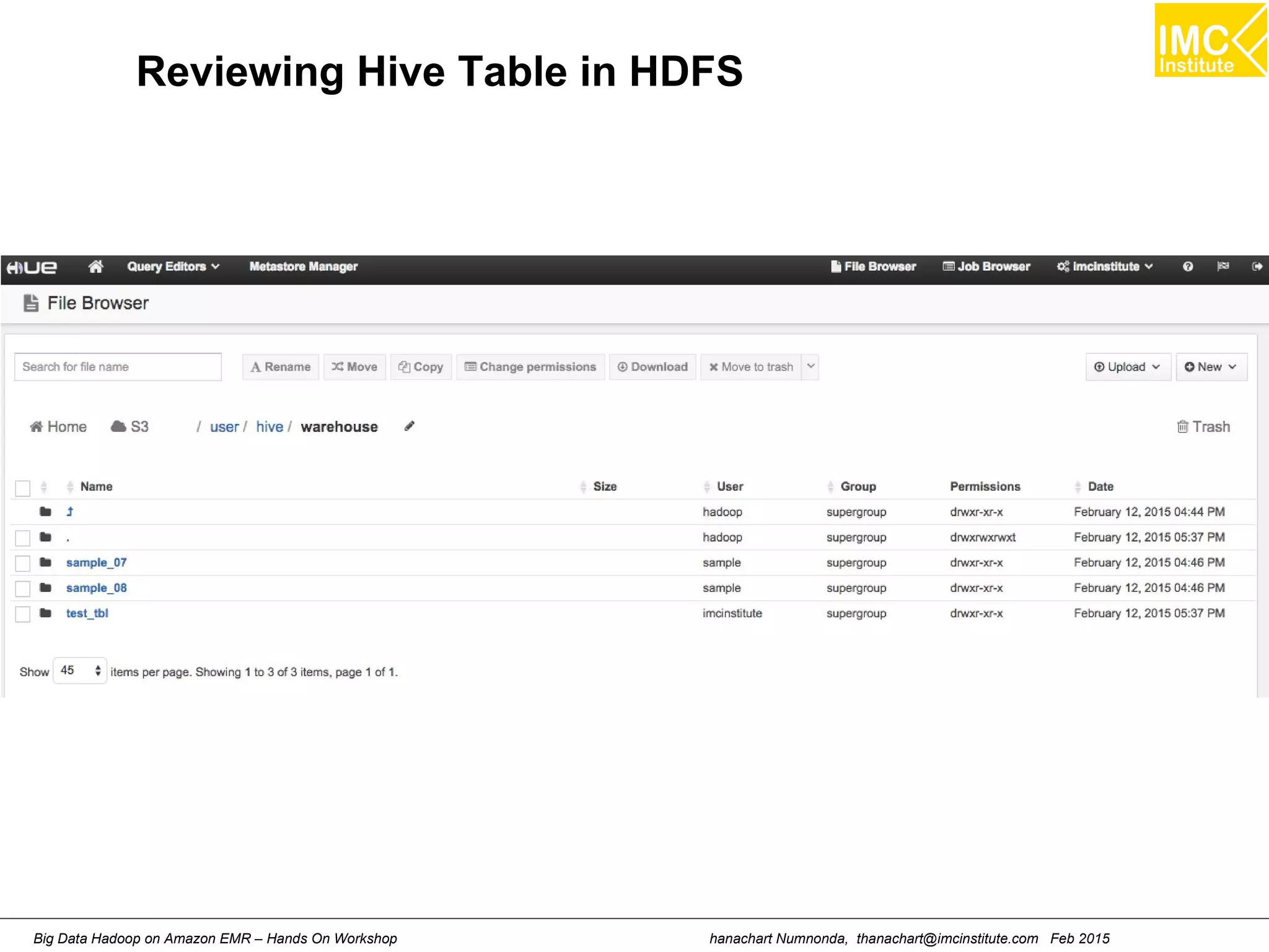 hanachart Numnonda, thanachart@imcinstitute.com Feb 2015Big Data Hadoop on Amazon EMR – Hands On Workshop
Reviewing Hive Table in HDFS
 
