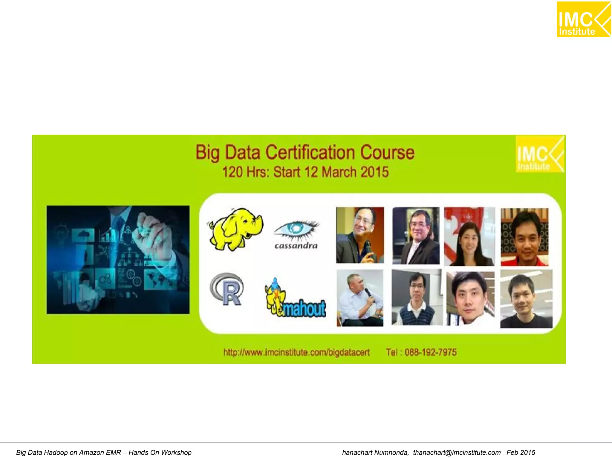 hanachart Numnonda, thanachart@imcinstitute.com Feb 2015Big Data Hadoop on Amazon EMR – Hands On Workshop
 