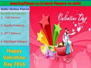 Delhi Online Florist
Benefits & Features
1. Fast Service.
2. Quality Products.
3. 24*7 Delivery.
4. Mid Night Delivery
 