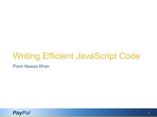 Writing Efficient JavaScript Code Prem Nawaz Khan 