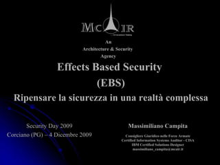 An Architecture & Security  Agency Effects Based Security  (EBS) Ripensare la sicurezza in una realtà complessa 
