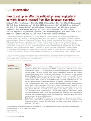 Focus article




How to set up an effective national primary angioplasty
network: lessons learned from five European countries
Jiri Knot1*, MD; Petr Widimsky1, MD, DrSc, FESC; William Wijns2, MD, PhD, FESC; Ulf Stenestrand3,
MD, PhD; Steen Dalby Kristensen4, MD, PhD, FESC; Arnoud van’ t Hof5, MD, PhD; Franz Weidinger6,
MD, PhD, FESC; Magnus Janzon3, MD, PhD; Bjarne Linde Nörgaard7, MD, PhD; Jacob Thorsted
Soerensen4, MD; Henri van de Wetering8, MA, ANP; Kristian Thygesen9, MD, DMSc, FESC;
Per-Adolf Bergsten10, MD; Christofer Digerfeldt11, MD; Adriaan Potgieter12, MD; Nadav Tomer13, BSc,
MBA; Jean Fajadet14, MD, PhD, FESC on behalf of the “Stent for Life” Initiative#
1. Cardiocenter, Department of Cardiology, 3rd Faculty of Medicine Charles University and University Hospital Kralovske
Vinohrady, Prague, Czech Republic; 2. Cardiovascular Center Aalst, Aalst, Belgium; 3. Department of Cardiology, University
Hospital, Linköping, Sweden; 4. Department of Cardiology, Aarhus University Hospital Skejby, Århus, Denmark; 5. Department
of Cardiology, Isala Klinieken, locatie Wezenlanden, Zwolle, The Netherlands; 6. Department of Medicine II, Hospital
Rudolfstiftung, Vienna, Austria; 7. Department of Cardiology, Vejle Hospital, Vejle, Denmark; 8. Department of Cardiology,
Isala Klinieken and Regionale Ambulance Voorziening IJsselland, Zwolle, The Netherlands; 9. Department of Medicine and
Cardiology, Aarhus University Hospitál, Aarhus C, Denmark; 10. Medical Officer EMS, Östergötland, Linköping, Sweden;
11. Department of Internal Medicine, Vrinnevi Hospital, Norrköping, Sweden; 12. Abbott Vascular, Brussels, Belgium;
13. Cordis EMEA, Johnson & Johnson, Waterloo Belgium; 14. Department of Cardiology, Clinique Pasteur, Toulouse, France

#
 “Stent for Life” Initiative is a project jointly organised by the European Association of Percutaneous Cardiovascular Interventions (EAPCI) and
EuroPCR, supported by EUCOMED and the ESC Working Group on Acute Cardiac Care. Project Steering Committee: Petr Widimsky, Jean Fajadet,
Adriaan Potgieter, Nadav Tomer, William Wijns and Nicolas Danchin.
The authors have no conflict of interest to declare.



    KEYWORDS                        Abstract
    Myocardial infarction,          Aims: Percutaneous coronary interventions (PCI) are used to treat acute and chronic forms of coronary
    primary PCI, networks           artery disease. While in chronic forms the main goal of PCI is to improve the quality of life, in acute coronary
                                    syndromes (ACS) timely PCI is a life-saving procedure – especially in the setting of ST-elevation myocardial
                                    infarction (STEMI). The aim of this study was to describe the experience of countries with successful
                                    nationwide implementation of PCI in STEMI, and to provide general recommendations for other countries.
                                    Methods and results: The European Association of Percutaneous Cardiovascular Interventions (EAPCI) recenty
                                    launched the Stent For Life Initiative (SFLI). The initial phase of this pan-European project was focused on the
                                    positive experience of five countries to provide the best practice examples. The Netherlands, the Czech
                                    Republic, Sweden, Denmark and Austria were visited and the logistics of ACS treatment was studied.
                                    Public campaigns improved patient access to acute PCI. Regional networks involving emergency medical
                                    services (EMS), non-PCI hospitals and PCI centres are useful in providing access to acute PCI for most
                                    patients. Direct transfer from the first medical contact site to the cathlab is essential to minimise the time
                                    delays. Cathlab staff work is organised to provide acute PCI services 24 hours a day / seven days a week
                                    (24/7). Even in those regions where thrombolysis is still used due to long transfer distances to PCI, patients
                                    should still be transferred to a PCI centre (after thrombolysis). The highest risk non-ST elevation acute
                                    myocardial infarction patients should undergo emergency coronary angiography within two hours of
                                    hospital admission, i.e. similar to STEMI patients.
                                    Conclusions: Three realistic goals for other countries were defined based on these experiences: 1) primary
                                    PCI should be used for >70% of all STEMI patients, 2) primary PCI rates should reach >600 per million
                                    inhabitants per year and 3) existing PCI centres should treat all their STEMI patients by primary PCI, i.e.
                                    should offer a 24/7 service.

* Corresponding author: Cardiocenter, Department of Cardiology, 3rd Faculty of Medicine Charles University and University Hospital Kralovske
Vinohrady Srobarova 50, 100 34 Prague, Czech Republic
E-mail: knot@fnkv.cz
© Europa Edition. All rights reserved.


EuroIntervention 2009;5:299-309                                                                                                                - 299 -
 