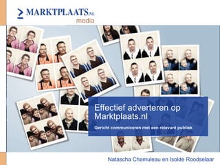 Effectief adverteren op Marktplaats.nl Gericht communiceren met een relevant publiek Natascha Chamuleau en Isolde Roodselaar 