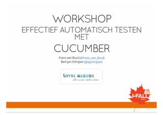 Effectief automatisch testen met cucumber hol   bert jan schrijver and frans an buul