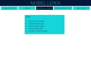 APPS
• Augmented Reality
• Productiviteitsapps
• Vakspecifieke apps
• Activerende apps
• Content-creating apps
 