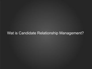 Wat is Candidate Relationship Management?
 