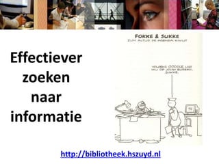 Effectiever zoeken  naar informatie http://bibliotheek.hszuyd.nl 