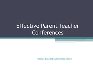 Effective Parent Teacher
Conferences

Parent Teacher Conference Video

 