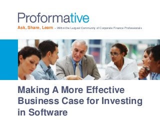 Ask, Share, Learn – Within the Largest Community of Corporate Finance Professionals 
Making A More Effective 
Business Case for Investing 
in Software 
 