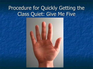 Procedure for Quickly Getting the Class Quiet: Give Me Five 