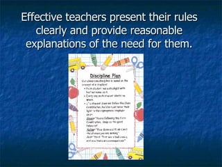 Effective teachers present their rules clearly and provide reasonable explanations of the need for them. 