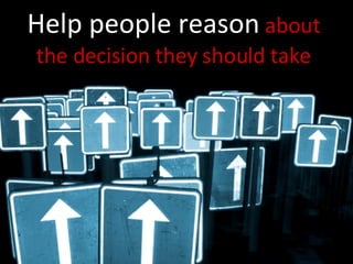 Help people reason   about the decision they should take 