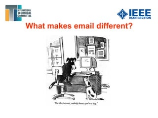 What makes email different?
 