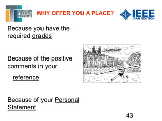 WHY OFFER YOU A PLACE?
Because you have the
required grades
Because of the positive
comments in your
reference
Because of your Personal
Statement
43
 