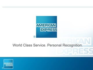 World Class Service. Personal Recognition. 
