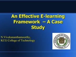 An Effective E-learning Framework  – A Case Study N.Vivekananthamoorthy,  KCG College of Technology 