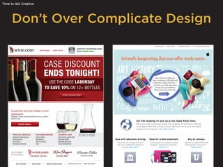 Don’t Over Complicate Design
Time to Get Creative
 