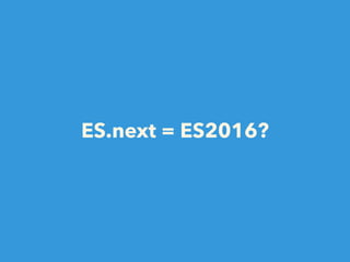 ES.next = ES2016?
 