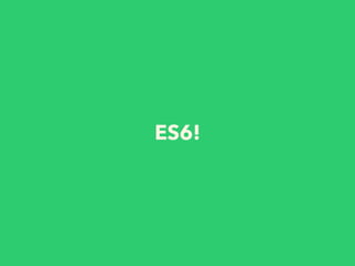 ES6!
 