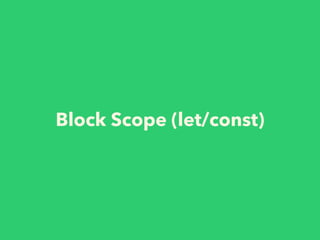 Block Scope (let/const)
 